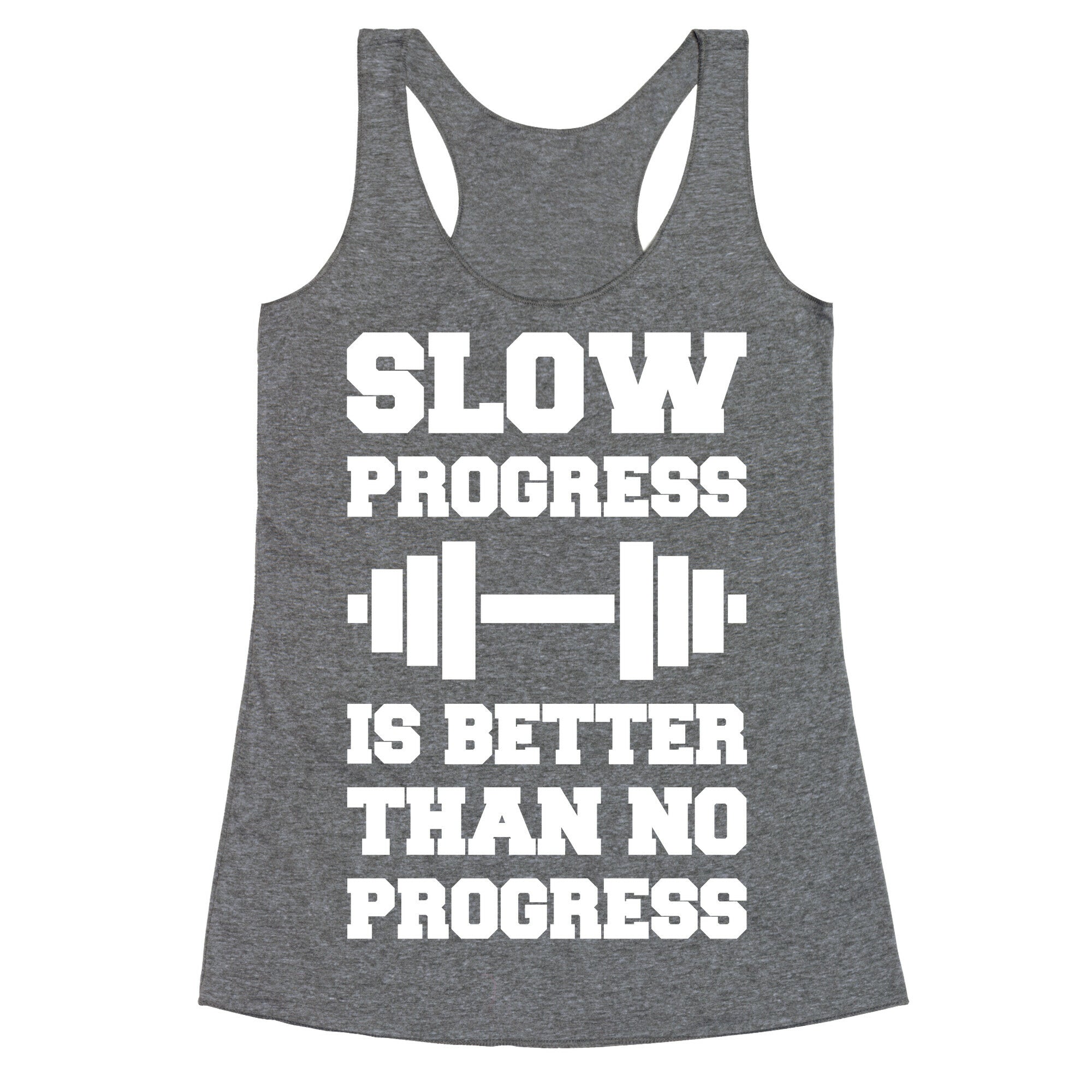 Slow Progress Is Better Than No Progress Racerback Tank
